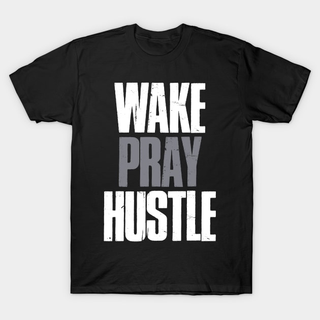 Wake Pray Hustle Motivational T-Shirt by NineBlack